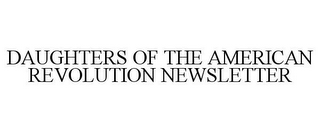 DAUGHTERS OF THE AMERICAN REVOLUTION NEWSLETTER