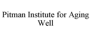 PITMAN INSTITUTE FOR AGING WELL