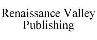 RENAISSANCE VALLEY PUBLISHING