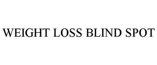 WEIGHT LOSS BLIND SPOT