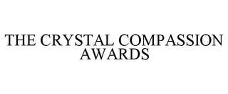 THE CRYSTAL COMPASSION AWARDS