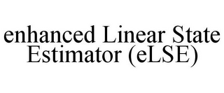 ENHANCED LINEAR STATE ESTIMATOR (ELSE)