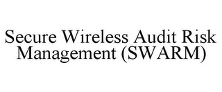 SECURE WIRELESS AUDIT RISK MANAGEMENT (SWARM)