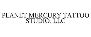 PLANET MERCURY TATTOO STUDIO, LLC