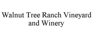 WALNUT TREE RANCH VINEYARD AND WINERY