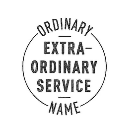 ORDINARY NAME EXTRA ORDINARY SERVICE