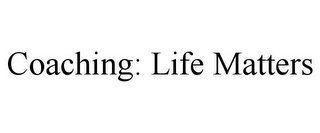 COACHING: LIFE MATTERS