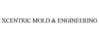 XCENTRIC MOLD & ENGINEERING