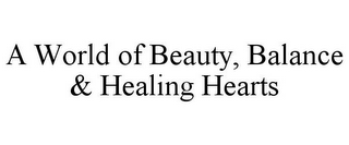 A WORLD OF BEAUTY, BALANCE & HEALING HEARTS