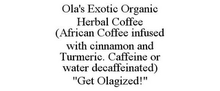 OLA'S EXOTIC ORGANIC HERBAL COFFEE (AFRICAN COFFEE INFUSED WITH CINNAMON AND TURMERIC. CAFFEINE OR WATER DECAFFEINATED) "GET OLAGIZED!"