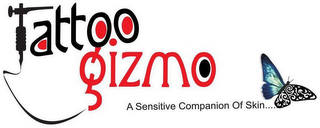 TATTOO GIZMO A SENSITIVE COMPANION OF SKIN.....