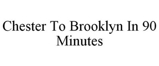 CHESTER TO BROOKLYN IN 90 MINUTES