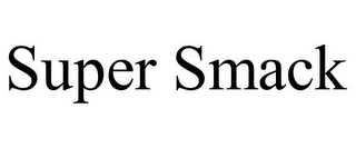 SUPER SMACK