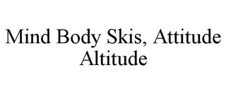 MIND BODY SKIS, ATTITUDE ALTITUDE