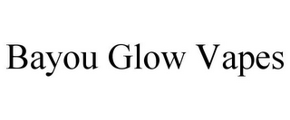 BAYOU GLOW VAPES