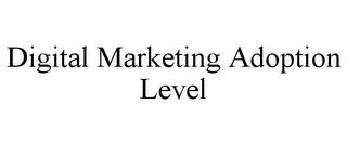 DIGITAL MARKETING ADOPTION LEVEL