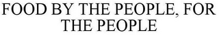 FOOD BY THE PEOPLE, FOR THE PEOPLE