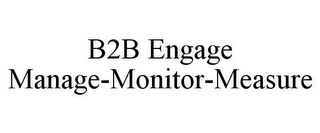 B2B ENGAGE MANAGE-MONITOR-MEASURE