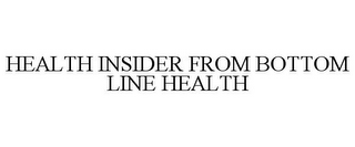 HEALTH INSIDER FROM BOTTOM LINE HEALTH