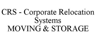 CRS - CORPORATE RELOCATION SYSTEMS MOVING & STORAGE