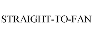 STRAIGHT-TO-FAN
