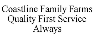 COASTLINE FAMILY FARMS QUALITY FIRST SERVICE ALWAYS