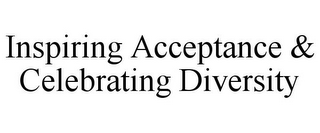 INSPIRING ACCEPTANCE & CELEBRATING DIVERSITY