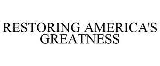 RESTORING AMERICA'S GREATNESS