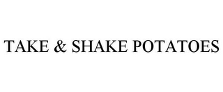 TAKE & SHAKE POTATOES