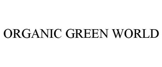 ORGANIC GREEN WORLD