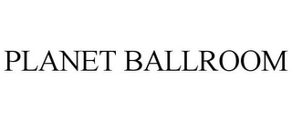 PLANET BALLROOM