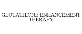 GLUTATHIONE ENHANCEMENT THERAPY