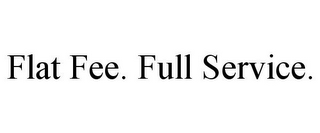 FLAT FEE. FULL SERVICE.