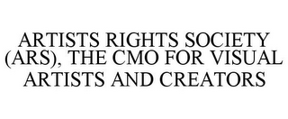 ARTISTS RIGHTS SOCIETY (ARS), THE CMO FOR VISUAL ARTISTS AND CREATORS