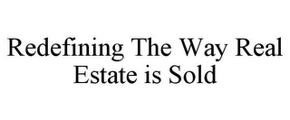 REDEFINING THE WAY REAL ESTATE IS SOLD