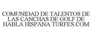 COMUNIDAD DE TALENTOS DE LAS CANCHAS DE GOLF DE HABLA HISPANA TURFES.COM