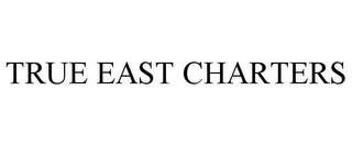 TRUE EAST CHARTERS