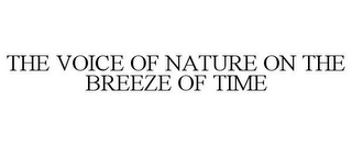 THE VOICE OF NATURE ON THE BREEZE OF TIME