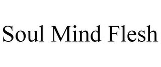 SOUL MIND FLESH