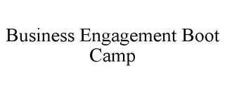 BUSINESS ENGAGEMENT BOOT CAMP