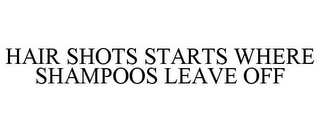 HAIR SHOTS STARTS WHERE SHAMPOOS LEAVE OFF