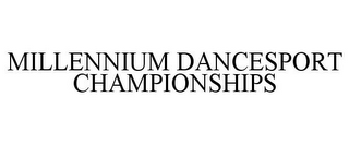 MILLENNIUM DANCESPORT CHAMPIONSHIPS