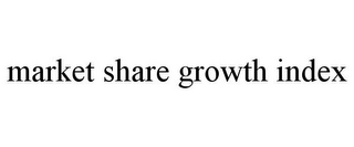 MARKET SHARE GROWTH INDEX