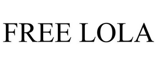 FREE LOLA