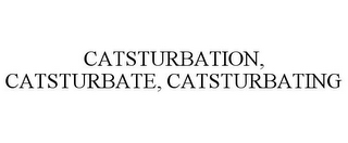 CATSTURBATION, CATSTURBATE, CATSTURBATING