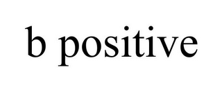 B POSITIVE