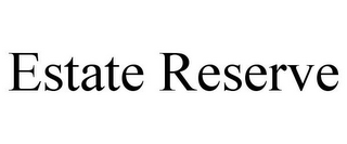 ESTATE RESERVE