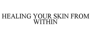 HEALING YOUR SKIN FROM WITHIN