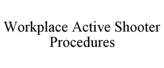 WORKPLACE ACTIVE SHOOTER PROCEDURES