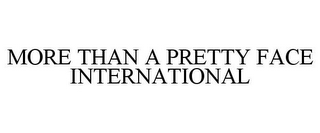 MORE THAN A PRETTY FACE INTERNATIONAL